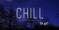 Nguồn gốc cuả từ Chill, Chill là gì? Chill phết dùng trong ngữ cảnh nào?