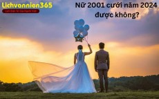 Nữ 2001 cưới năm 2024 được không