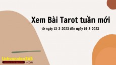 Lời khuyên Tarot tuần mới từ ngày 13-3-2023 đến ngày 19-3-2023