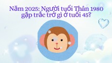 Năm 2025: Người tuổi Thân 1980 gặp trắc trở gì ở tuổi 45?