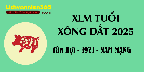 Xem tuổi Xông Đất năm 2025 cho người sinh năm 1971, nam mạng