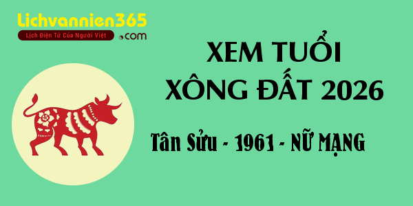 Xem tuổi Xông Đất năm 2026 cho người sinh năm 1961, nữ mạng