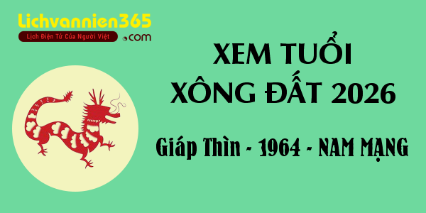 Xem tuổi Xông Đất năm 2026 cho người sinh năm 1964, nam mạng