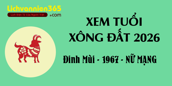 Xem tuổi Xông Đất năm 2026 cho người sinh năm 1967, nữ mạng