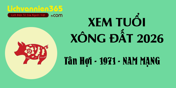 Xem tuổi Xông Đất năm 2026 cho người sinh năm 1971, nam mạng