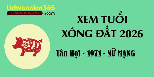 Xem tuổi Xông Đất năm 2026 cho người sinh năm 1971, nữ mạng