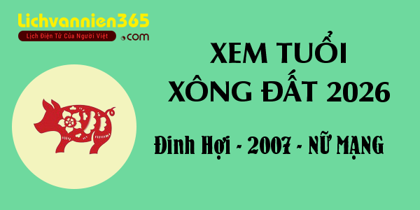 Xem tuổi Xông Đất năm 2026 cho người sinh năm 2007, nữ mạng