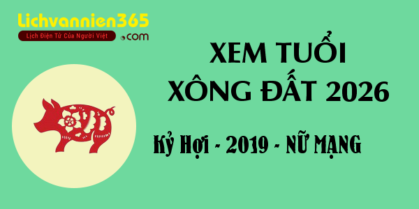 Xem tuổi Xông Đất năm 2026 cho người sinh năm 2019, nữ mạng